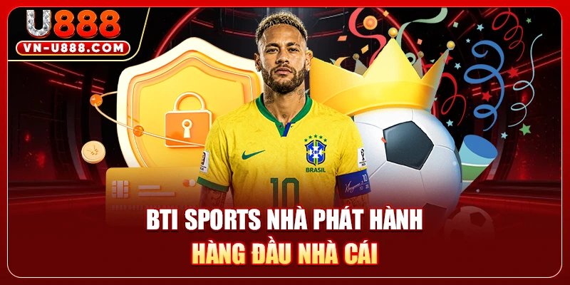 Bti sports nhà phát hành hàng đầu  nhà cái