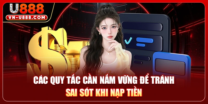 Quy Trình Nạp Tiền Tại U888 Chi Tiết Nhanh Nhất 2026 2 Các quy tắc cần nắm vững để tránh sai sót khi nạp tiền