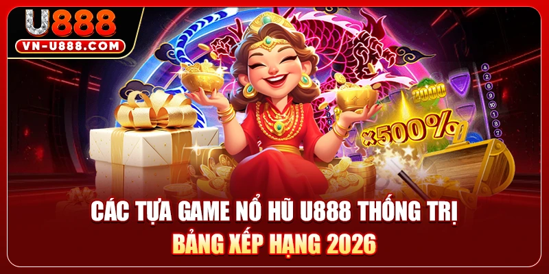Nổ Hũ U888 - Bí Kíp Săn Jackpot Trăm Triệu Siêu Đơn Giản 2 Các tựa game nổ hũ U888 thống trị bảng xếp hạng 2026