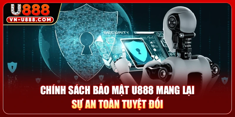 Chính sách bảo mật U888 mang lại sự an toàn tuyệt đối