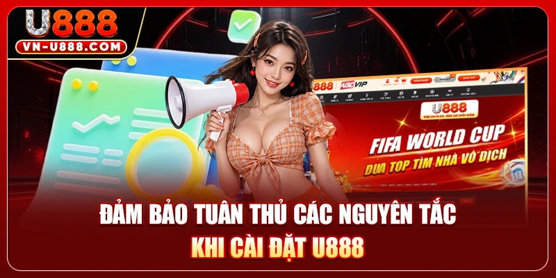 Đảm bảo tuân thủ các nguyên tắc khi cài đặt U888