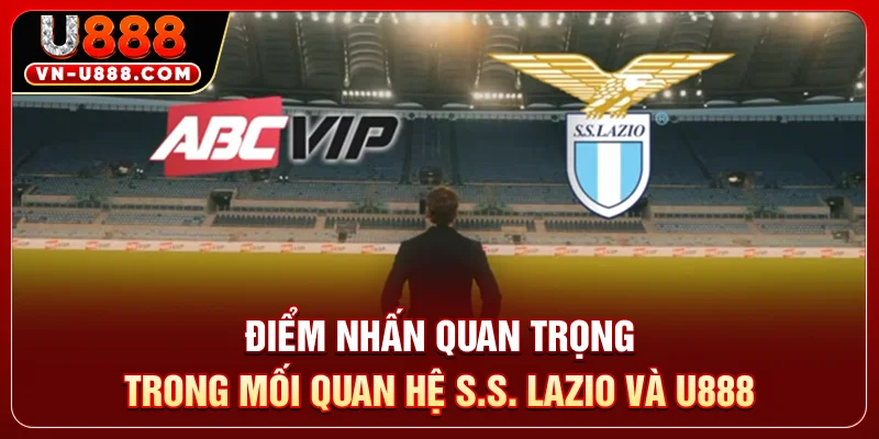Điểm nhấn quan trọng trong mối quan hệ S.S. Lazio và U888
