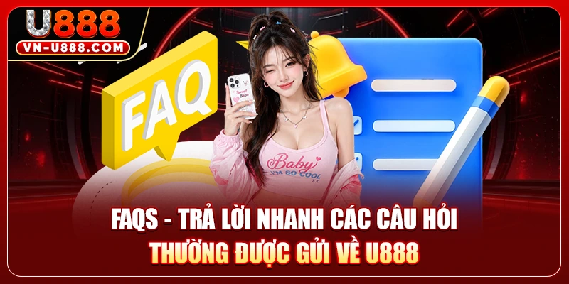 U888 Có Uy Tín Không? Tìm Hiểu Sự Thật Đằng Sau Thương Hiệu 3 FAQs - Trả lời nhanh các câu hỏi thường được gửi về U888