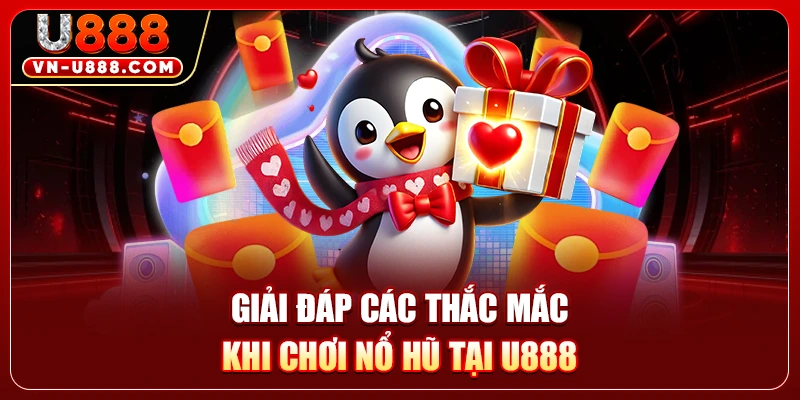 Nổ Hũ U888 - Bí Kíp Săn Jackpot Trăm Triệu Siêu Đơn Giản 3 Giải đáp các thắc mắc khi chơi nổ hũ tại U888