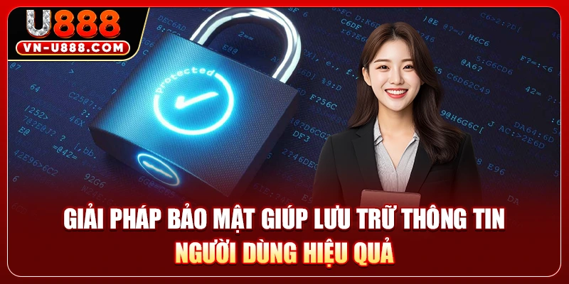 Giải pháp bảo mật giúp lưu trữ thông tin người dùng hiệu quả