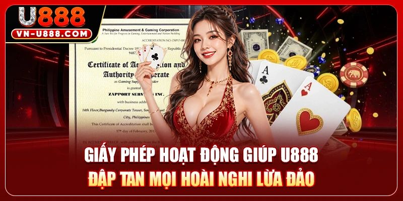 Giấy Phép Hoạt Động U888 Chuẩn Quốc Tế Giữ An Toàn 100% 1 Giấy phép hoạt động giúp U888 đập tan mọi hoài nghi lừa đảo