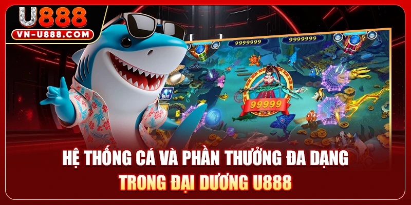 Bắn Cá U888 - Khám Phá Đại Dương Săn Thưởng Đầy Cuốn Hút 2 Hệ thống cá và phần thưởng đa dạng trong đại dương U888