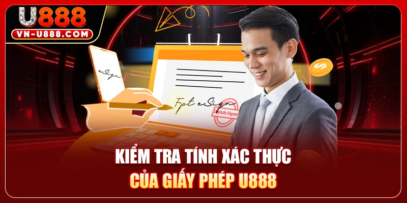 Giấy Phép Hoạt Động U888 Chuẩn Quốc Tế Giữ An Toàn 100% 3 Kiểm tra tính xác thực của giấy phép U888