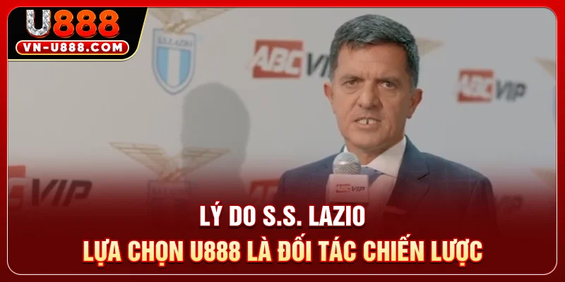 Lý do S.S. Lazio lựa chọn U888 là đối tác chiến lược