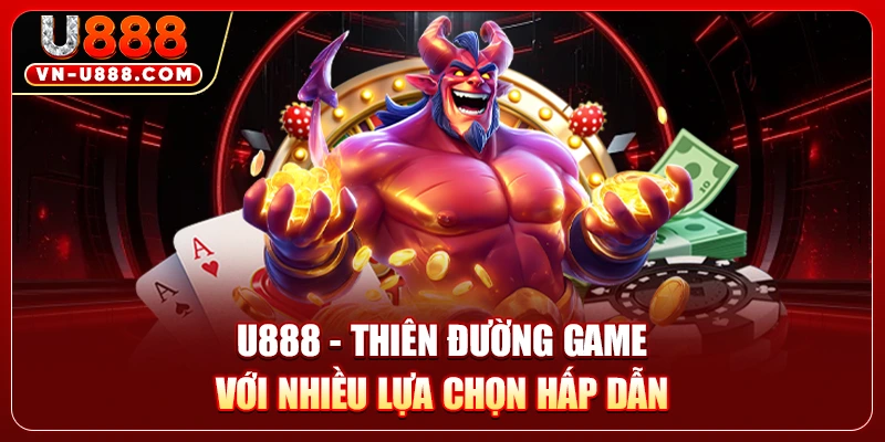 U888 - Thiên đường game với nhiều lựa chọn hấp dẫn