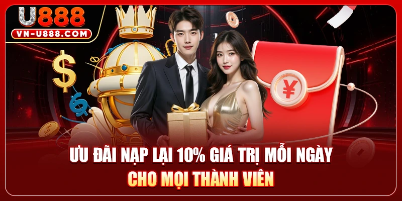Ưu đãi nạp lại 10% giá trị mỗi ngày cho mọi thành viên