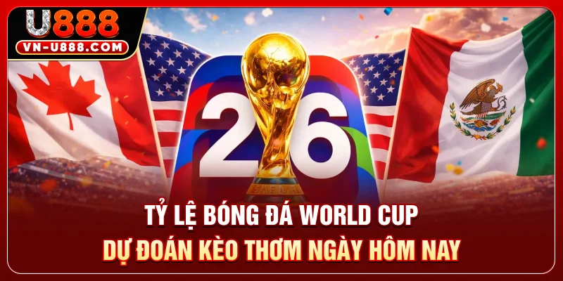 Tỷ Lệ Bóng Đá World Cup - Dự Đoán Kèo Thơm Ngày Hôm Nay 3 Tỷ Lệ Bóng Đá World Cup - Dự Đoán Kèo Thơm Ngày Hôm Nay